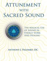 Attunement with Sacred Sound: The Magical Use of Sound in Energy Work and Healing 1530246156 Book Cover