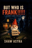But Who Is Frank!!!! B0HDRBDJQS Book Cover