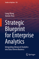 Strategic Blueprint for Enterprise Analytics: Integrating Advanced Analytics into Data-Driven Business (Studies in Big Data, 150) 3031558847 Book Cover