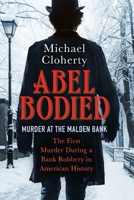Abel Bodied: Murder at the Malden Bank 1737138603 Book Cover