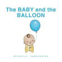 The Baby and the Balloon: A First Words Book 1974607534 Book Cover
