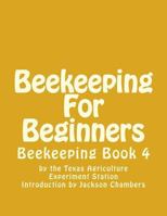 Beekeeping for Beginners: Beekeeping Book 4 1522939326 Book Cover