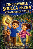 L'incroyable Soucca d'Ezra et le secret de la boussole d’or: Une aventure magique pendant Souccot (French Edition) B0GW268K1Q Book Cover