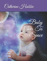 Baby Goes to Space B08B325JFH Book Cover