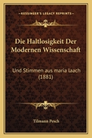 Die Haltlosigkeit Der Modernen Wissenschaft: Und Stimmen aus maria laach (1881) 1161044302 Book Cover