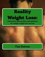 Reality Weight Loss: : Customize, personalize and optimize for simple weight loss success 0984083901 Book Cover