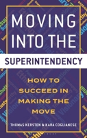 Moving into the Superintendency: How to Succeed in Making the Move B0FJ8Z557W Book Cover