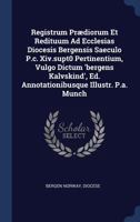 Registrum Prædiorum Et Redituum Ad Ecclesias Diocesis Bergensis Sæculo P.c. De Xivto Pertinentium: Vulgo Dictum "bergens Kalvskind" (björgynjar Kálfskinn)... 1377221962 Book Cover
