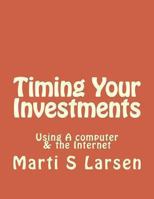 Timing Your Investments: Using A Computer & The Internet 1492823376 Book Cover