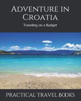 Adventure in Croatia: Traveling on a Budget 1099036534 Book Cover