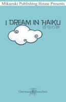 I Dream in Haiku: Book of Haiku 1937981703 Book Cover