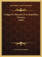 Codigo De Mineria De La Republica Peruana (1862) 1162299967 Book Cover