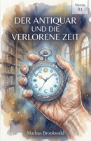 Der Antiquar und die verlorene Zeit: Ein magischer Krimi für Deutschlerner (Niveau B1) (German Graded Reader A2 to B1) (German Edition) B0G5Y86LVQ Book Cover