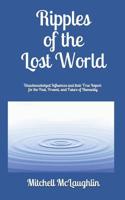 Ripples of the Lost World: Unacknowledged Influences and their True Import for the Past, Present, and Future of Humanity 1090855087 Book Cover