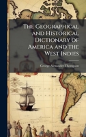 The Geographical and Historical Dictionary of America and the West Indies 1023748436 Book Cover