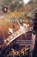 A Strategic Prayer Manual: For Taking Back Your City, Territory, or Nation for the Kingdom B0BXZSBPLZ Book Cover
