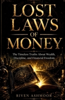 Lost Laws of Money: The Timeless Truths About Wealth, Discipline, and Financial Freedom 1105292622 Book Cover