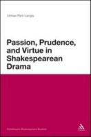Passion, Prudence, and Virtue in Shakespearean Drama 1441188010 Book Cover