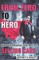 From Zero to Hero: How to Master the Art of SELLING CARS 1544941218 Book Cover