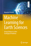 Machine Learning for Earth Sciences: Using Python to Solve Geological Problems 3031351134 Book Cover