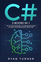 C# : 2 Books in 1 - the Ultimate Beginner's and Intermediate Guide to Learn C# Programming Step by Step 1647710200 Book Cover