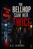 The Bellhop Saw Her Twice: A Hollow Lake Crime Thriller B0H4RXPJWQ Book Cover