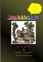 Living On A Farm Is Fun: My Life At Home 1450583032 Book Cover