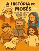 A História de Moisés: Livro de Colorir Bíblico B0G1FQVDBG Book Cover
