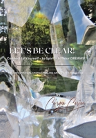 Let's Be Clear! Connect to Yourself - to Spirit- to Your Dreams!: Ancient Spiritual Energy Healing Arts & Bio-Energetics B0BLZM24TL Book Cover
