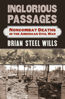 Inglorious Passages: Noncombat Deaths in the American Civil War 0700625089 Book Cover