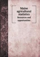 Maine Agricultural Statistics; Resources and Opportunities 1355458161 Book Cover