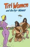 Titi Women und die Pipi-Männer (Eine freche Sex-Komödie) 1979063621 Book Cover