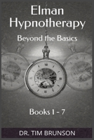Elman Hypnotherapy: Elman Hypnotherapy: Beyond the Basics - Book 1-7 B09B1W3J8H Book Cover