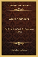 Grace And Clara: Or Be Just As Well As Generous 1176649787 Book Cover