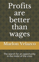 Profits are better than wages: The search for an opportunity in the midst of the crisis B08B38B643 Book Cover