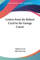 Letters from Sir Robert Cecil to Sir George Carew 1428627103 Book Cover