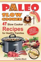 Paleo Slow Cooker: 47 Slow Cooker Recipes for Healthy Families (Full Color Edition) 1974412792 Book Cover