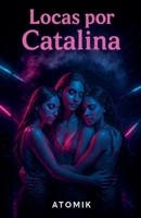 Locas por Catalina (Spanish Edition) B0FDFDP2KL Book Cover