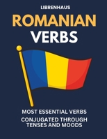 Romanian Verbs: Most Essential Verbs Conjugated Through Tenses and Moods B0C6BWXMQN Book Cover