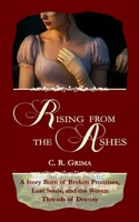 Rising From The Ashes: A Regency Historical Romance: A Story Born of Broken Promises, Lost Souls, and the Woven Threads of Destiny B0GJRQ2GSG Book Cover