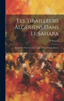 Les Tirailleurs Algériens Dans Le Sahara: Récits Faits Par Trois Survivants De La Mission Flatters 1019433566 Book Cover