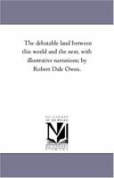 The Debatable Land Between This World and the Next: With Illustrative Narrations 101582093X Book Cover