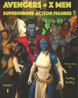 AVENGERS + X MEN: SUPERHEROES (ACTION FIGURES) 1711280704 Book Cover