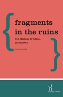 Fragments in the Ruins : The Renewal of Social Democracy 1786608332 Book Cover