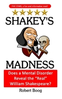 Shakey's Madness: Does a Mental Disorder Reveal the Real William Shakespeare?: Does 1736512110 Book Cover