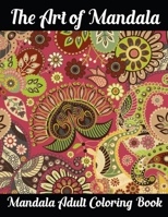 The Art of Mandala Mandala Adult Coloring Book: Adult Coloring Book Featuring Beautiful Mandalas Designed to Soothe the Soul 1696807832 Book Cover