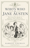 Who's Who in Jane Austen: An Irreverent Guide to Heroines, Heirs, Hypocrites, Matchmakers and Men With Estates (Harriet Finchley's Literary Field Guides) B0HG65WCF8 Book Cover