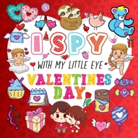 I Spy With My Little Eye Valentine's Day: A Fun Guessing Game Book for Kids Ages 2-5, Interactive Activity Book for Toddlers & Preschoolers B08W7R1CR5 Book Cover