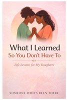 What I Learned So You Don’t Have To B0GWR2SW7H Book Cover