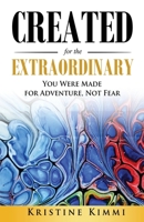 Created for the Extraordinary: You Were Made for Adventure, Not Fear 1647468523 Book Cover